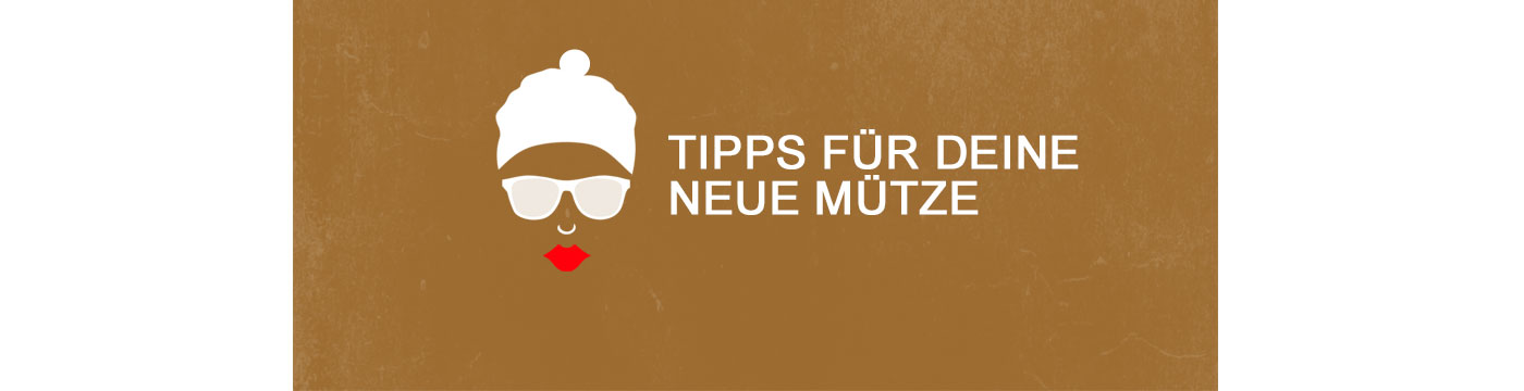 Tipps für deine neue Mütze